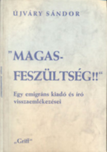 �jv�ry S�ndor - "Magasfesz�lts�g!!" Egy emigr�ns kiad� �s �r� visszaeml�kez�sei