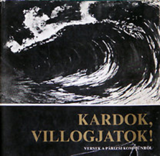 Kardok, villogjatok! (Versek a prizsi kommnrl)
