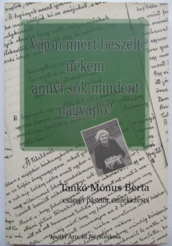 Harangoz Imre  (szerk.) - Vajon mirt beszlt nkem annyi sok mindent nagyap? - Tank Mnus Berta csng psztor emlkezsei (Dediklt)