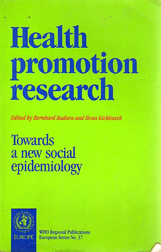 Bernhard Badura; Ilona Kickbusch - Health promotion research - Towards a new social epidemiology