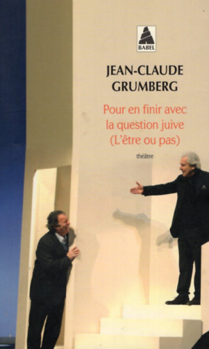 Jean-Claude Grumberg - Pour en finir avec la question juive (L'etre ou pas)