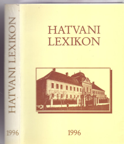 Szerkeszt:  Dr. Pethe Kroly / Fazakas Zsigmondn / Dr. Kocsri Istvnn - Hatvani Lexikon 1996.