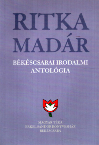 Kszegi Barta Klmn - Ritka madr Bkscsabai Irodalmi atolgia 10. ktet