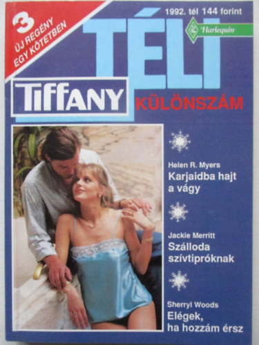 Jackie Merritt, Sherryl Woods Helen R. Myers - Tiffany k�l�nsz�m T�L (1992. t�l): Helen R. Myers: Karjaidba hajt a v�gy, Jackie Merritt: Sz�lloda sz�vtipr�knak, Sherryl Woods: El�gek ha hozz�m �rsz