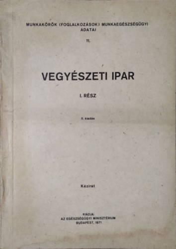 Pacséri Imre (fel. szerk.) - Munkakörök (foglalkozások) munkaegészségügyi adatai 11. - Vegyészeti ipar, I. rész