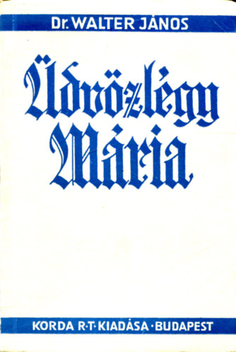 Dr. Walter János - Üdvözlégy Mária