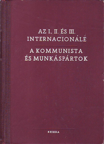 Az I., II, és III. internacionálé - A kommunista és munkáspártok