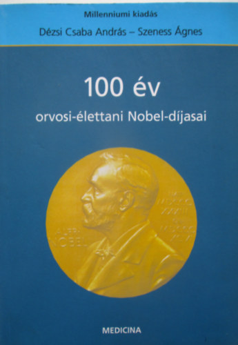 D�zsi Csabaandr�s - 100 �v orvosi-�lettani Nobel-d�jasai