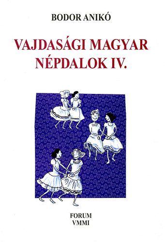 Bodor Anik� - Vajdas�gi magyar n�pdalok IV. - �nekes n�pi gyermekj�t�kok