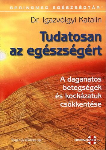 Dr. Igazv�lgyi Katalin - Tudatosan az eg�szs�g�rt (A daganatos betegs�gek �s kock�zatuk cs�kkent�se)