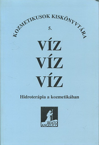 V�z, v�z, v�z - Hidroter�pia a kozmetik�ban (Kozmetikusok kisk�nyvt�ra 5.)