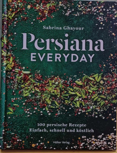 Sabrina Ghayour - Persiana Everyday - 100 persische Rezepte Einfach, schnell und Kstlich (Hlker Verlag)