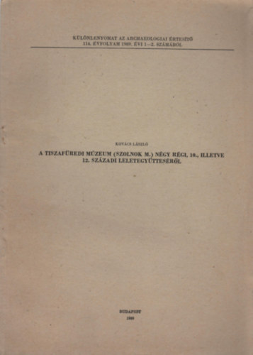 Kov�cs L�szl� - A Tiszaf�redi M�zeum (Szolnok m.) n�gy r�gi, 10., illetve 12. sz�zadi leletegy�ttes�r�l