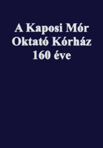 A Kaposi Mór oktató kórház 160 éve