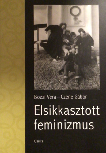 Czene G�bor Bozzi Vera - Elsikkasztott feminizmus