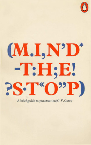 G. V. Carey - Mind the stop - A brief guide to punctuation with a note onproof-correction