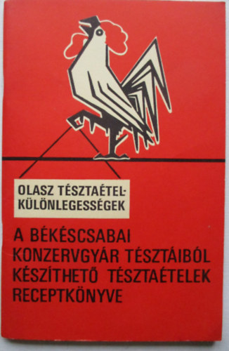 Magnkiads - A bkscsabai konzervgyr tsztibl kszthet tsztatelek receptknyve ( Olasz tsztatelklnlegessgek )