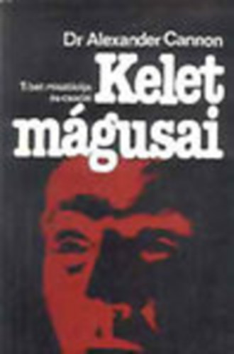 Dr. Alexander Cannon - Kelet mágusai - Tibet misztikája és csodái