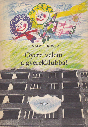 F. Nagy Piroska - Gyere velem a gyerekklubba!