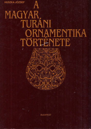 Huszka Jzsef - A magyar turni ornamentika trtnete (reprint)