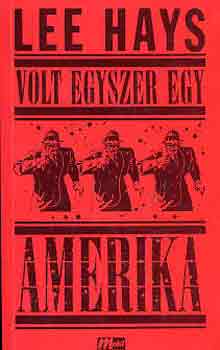Lee Hays - Volt egyszer egy Amerika