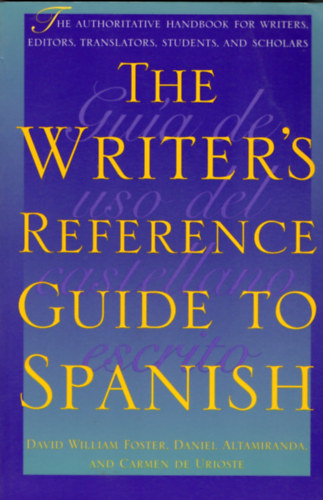 David William Foster; Daniel Altamiranda; Carmen De Urioste - The Writer's Reference Guide To Spanish