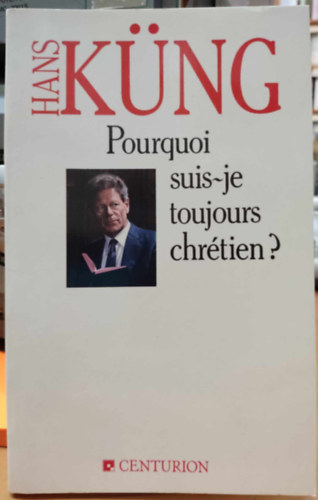 Hans Küng - Pourquoi suis-je toujours chrétien? (Miért vagyok még mindig keresztény?)