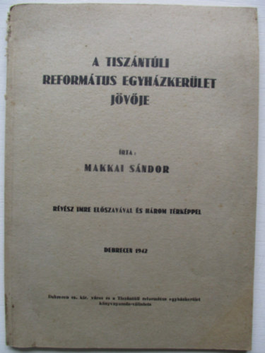 Makkai Sndor - A tiszntli reformtus egyhzkerlet jvje