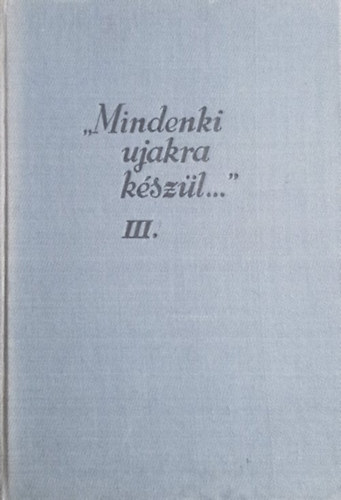 J�zsef Farkas  (szerk.) - "Mindenki ujakra k�sz�l..." III. k�tet - A Tan�csk�zt�rsas�g sz�pirodalma