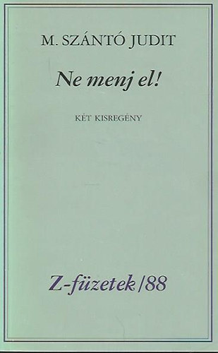 M.Szántó JUdit - Ne menj el! - Két kisregény