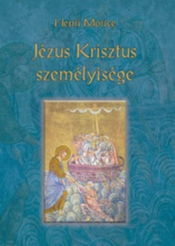 Henri Morice - J�zus Krisztus szem�lyis�ge