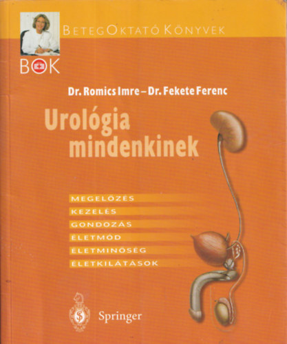 Dr. Dr. Fekete Ferenc Romics Imre - Urol�gia mindenkinek - Megel�z�s, kezel�s, gondoz�s, �letm�d, �letmin�s�g, �letkil�t�sok