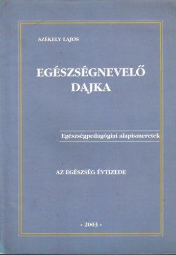 Dr. Sz�kely Lajos - Eg�szs�gnevel� dajka - Eg�szs�gpedag�giai alapismeretek