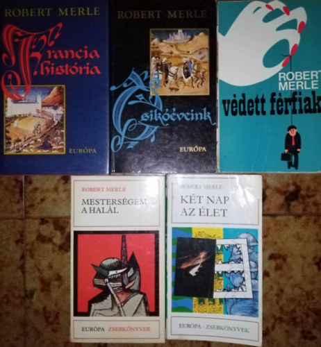 Robert Merle - Robert Merle k�nyvcsomag (5 k�tet) Francia hist�ria / Csik��veink - Francia hist�ria 2. / V�dett f�rfiak / Mesters�gem a hal�l / K�t nap az �let