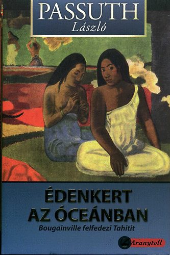 Passuth Lszl - denkert az cenban - Bougainville felfedezi Tahitit