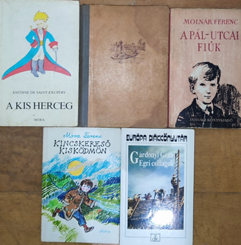 Fekete Istv�n, Moln�r Ferenc, M�ra Ferenc, G�rdonyi G�za Antoine de Saint-Exup�ry - 5db k�telez� olvasm�ny - Antoine de Saint-Exup�ry-A kis herceg, Fekete Istv�n-T�skev�r, Moln�r Ferenc-A P�l utcai fi�k, M�ra Ferenc-Kincskeres� kisk�dm�n, G�rdonyi G�za-Egri csillagok