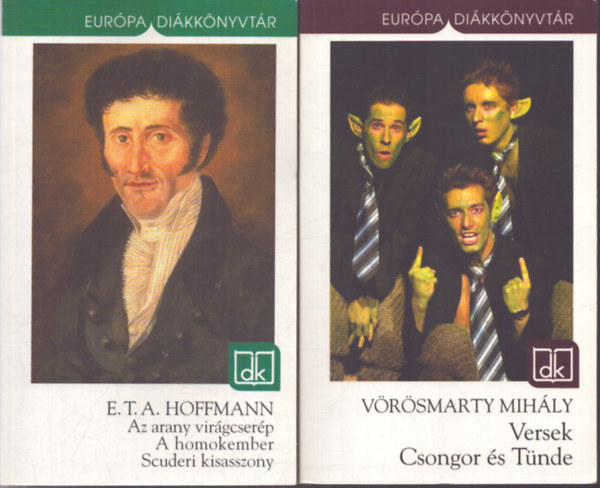 V�r�smarty Mih�ly E. T. A. Hoffmann - 2 k�tet az Eur�pa Di�kk�nyvt�r sorozatb�l: Az arany vir�gcser�p - A homokember - Scuderi kisasszony / Versek - Csongor �s T�nde
