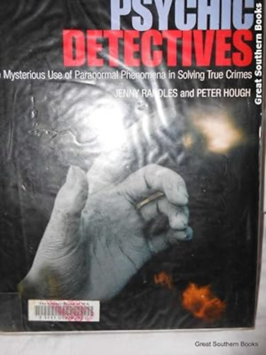 Jenny-Hough, Peter Randles - Psychic Detectives: The Mysterious Use of Paranormal Phenomena in Solving True Crimes