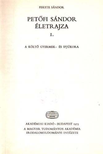 Fekete Sndor - Petfi Sndor letrajza I.: A klt gyermek- s ifjkora