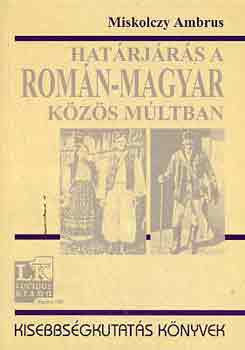 Miskolczy Ambrus - Hat�rj�r�s a rom�n-magyar k�z�s m�ltban