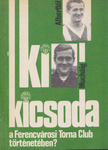 Nagy Bla - Ki kicsoda a Ferencvrosi Torna Club trtnetben? (Alberttl-Muchig)