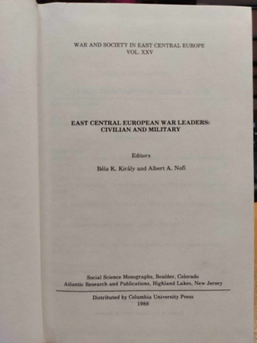 Albert A. Nofi Bla K. Kirly - East Central European War Leaders: Civilian and Military (War and Society in East Central Europe Vol. XXV.)