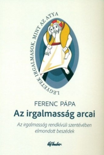 Ferenc ppa - Az irgalmassg arcai