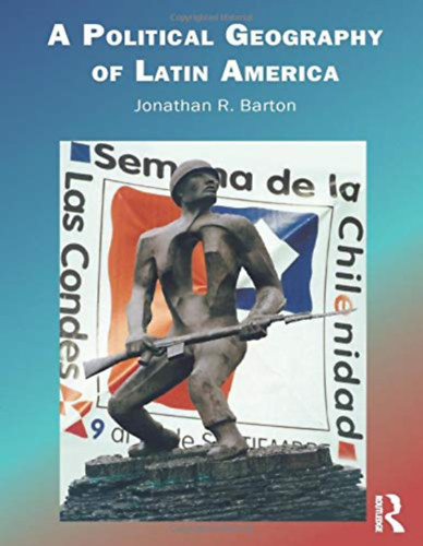 Jonathan R. Barton - A political geography of Latin America