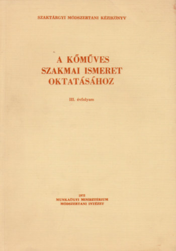 F�zess�ry �gnes  (szerk.) - Szakt�rgyi M�dszertani K�zik�nyv - A k�m�ves szakmai ismeret oktat�s�hoz (3. �vfolyam)