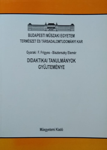 Dr. Gyaraki F. Frigyes-Dr. Biszterszky Elemér (szerk.) - Didaktikai tanulmányok gyűjteménye