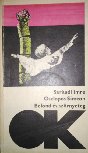 Varga Katalin  Sarkadi Imre (Szerk.) - Oszlopos Simeon - Bolond �s sz�rnyeteg (olcs� k�nyvt�r)