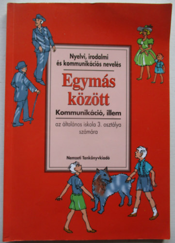farkas Julianna  (kommunikci), Mt Magdolna (Illem), Szecsk Tams (Rajz.) Zsolnai Jzsef (Alkotszerkeszt) - Egyms kztt - kommunikci, illem az ltalnos iskola 3. osztlya szmra (Nyelvi, irodalmi s kommunikcis nevels)