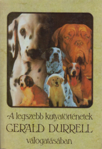 Gerald Durrell  (szerk.�s v�l.) - A legszebb kutyat�rt�netek