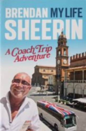 Brendan Sheerin - My Life - A Coach Trip Adventure